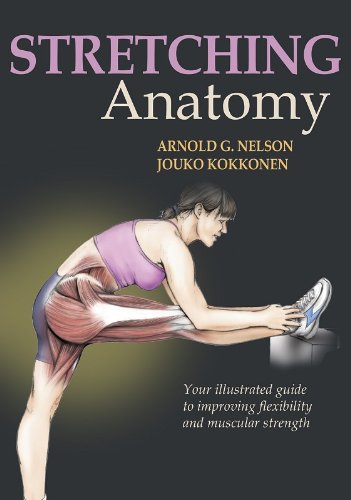 Stretching Anatomy: Your Illustrated Guide to Improving Flexibility and Muscular Strength