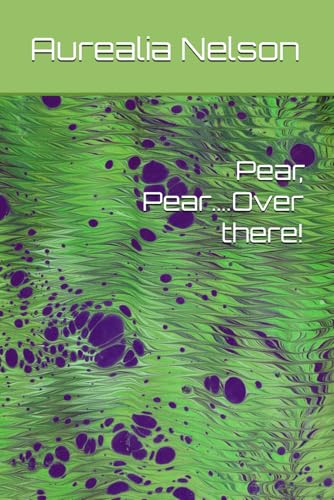 Pear, Pear….Over there! von Independently published
