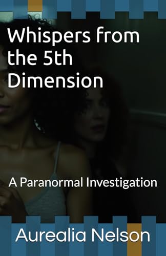 Whispers from the 5th Dimension: A Paranormal Investigation von Independently published