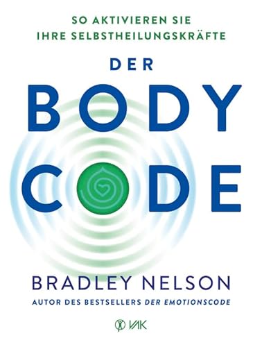 Der Body Code: So aktivieren Sie Ihre Selbstheilungskräfte