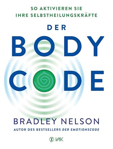 Der Body Code: So aktivieren Sie Ihre Selbstheilungskräfte von VAK Verlags GmbH