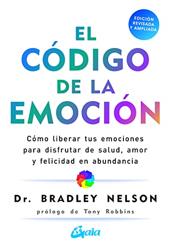 El código de la emoción: Cómo liberar tus emociones para disfrutar de salud, amor y felicidad en abundancia (Psicoemoción) von Gaia Ediciones