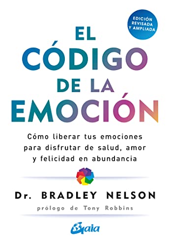 El código de la emoción: Cómo liberar tus emociones para disfrutar de salud, amor y felicidad en abundancia (Psicoemoción) von Gaia Ediciones