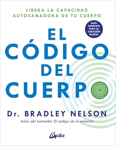 El código del cuerpo: Libera la capacidad autosanadora de tu cuerpo. Guía completa para la curación global (Psicoemoción) von Gaia Ediciones