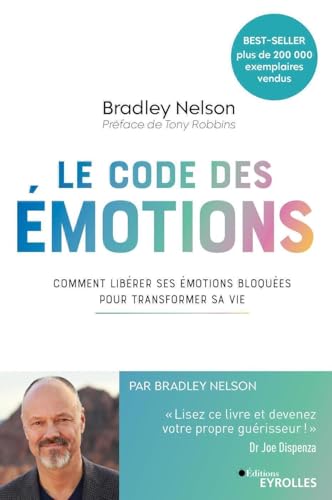 Le Code des émotions: Comment libérer ses émotions bloquées pour transformer sa vie Le Code des émotions: Comment libérer ses émotions bloquées pour transformer sa vie