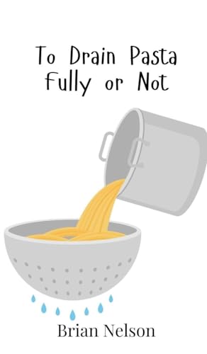 To Drain Pasta Fully or Not von Creative Arts Management OÜ