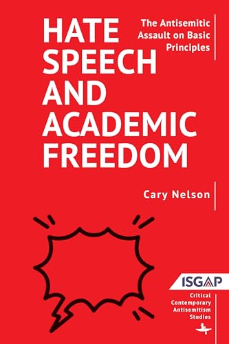 Hate Speech and Academic Freedom: The Antisemitic Assault on Basic Principles (Critical Contemporary Antisemitism Studies) von Academic Studies Press