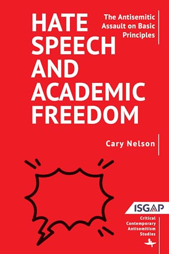 Hate Speech and Academic Freedom: The Antisemitic Assault on Basic Principles (Critical Contemporary Antisemitism Studies)