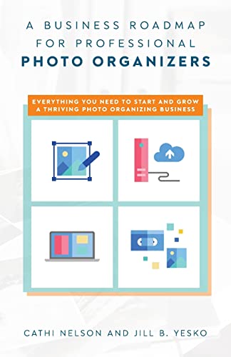 A Business Roadmap for Professional Photo Organizers: Everything You Need to Start and Grow a Thriving Photo Organizing Business von Palmetto Publishing