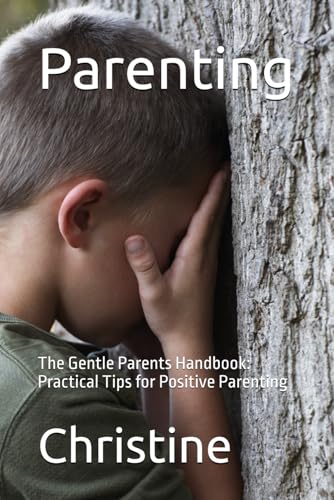 Parenting: The Gentle Parents Handbook: Practical Tips for Positive Parenting von Independently published