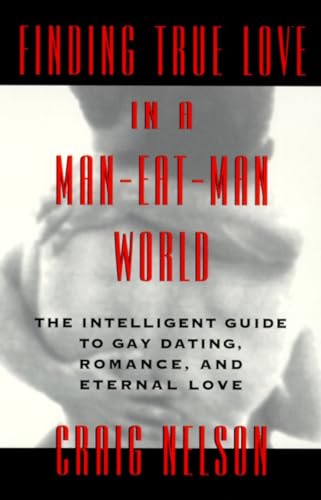 Finding True Love in a Man-Eat-Man World: The Intelligent Guide to Gay Dating, Sex. Romance, and Eternal Love von DELL