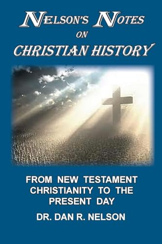 Nelson's Notes on Christian History: From New Testament Christianity to the Present Day von The Old Paths Publications, Inc.