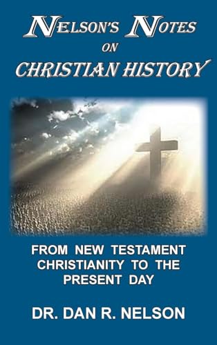 Nelson's Notes on Christian History: From New Testament Christianity to the Present Day von The Old Paths Publications, Inc.
