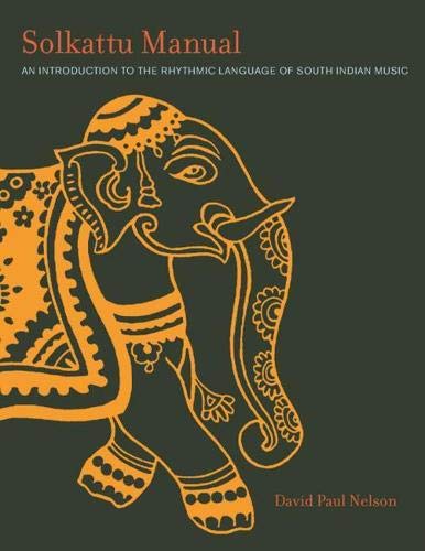 Solkattu Manual: An Introduction to the Rhythmic Language of South Indian Music (Music / Culture)