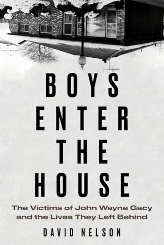 Boys Enter the House: The Victims of John Wayne Gacy and the Lives They Left Behind