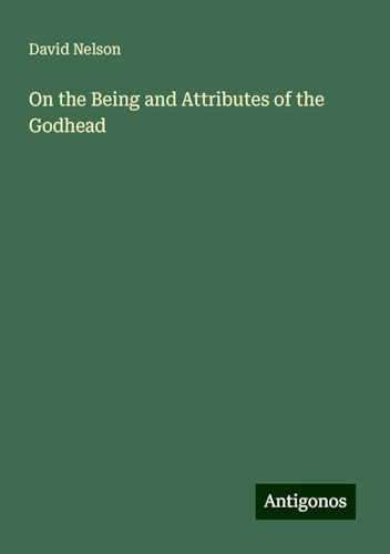 On the Being and Attributes of the Godhead von Antigonos Verlag