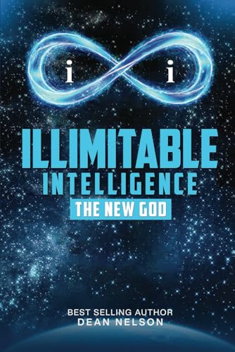 Illimitable Intelligence: The New God von Dean Nelson