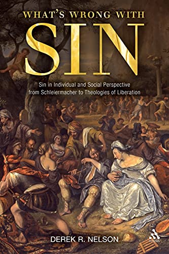 What's Wrong with Sin: Sin in Individual and Social Perspective from Schleiermacher to Theologies of Liberation von T & T Clark International