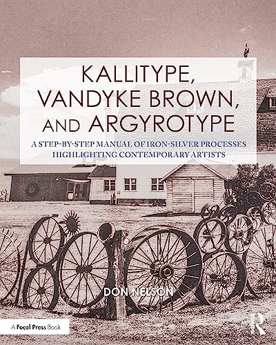 Kallitype, Vandyke Brown, and Argyrotype: A Step-by-step Manual of Iron-silver Processes Highlighting Contemporary Artists (Contemporary Practices in Alternative Process Photography) von Routledge