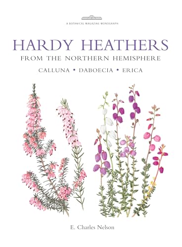 Hardy Heathers from the Northern Hemisphere: Calluna, Daboecia, Erica (Botanical Magazine Monograph)