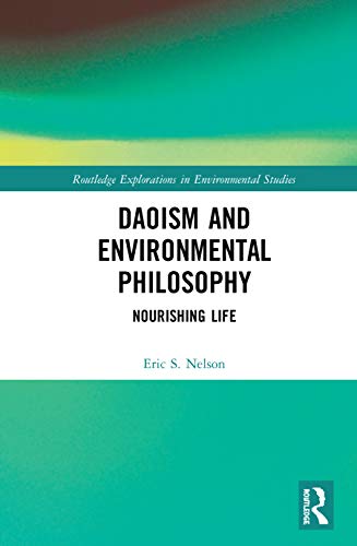 Daoism and Environmental Philosophy: Nourishing Life (Routledge Explorations in Environmental Studies)
