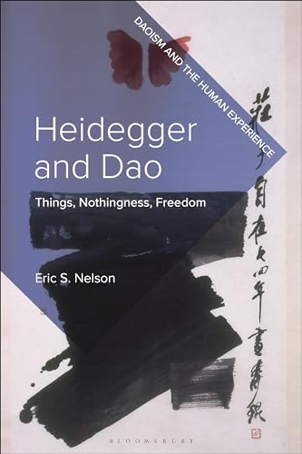 Heidegger and Dao: Things, Nothingness, Freedom (Daoism and the Human Experience) von Bloomsbury Academic