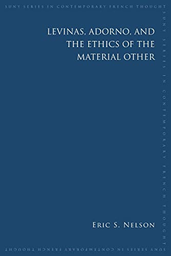 Levinas, Adorno, and the Ethics of the Material Other (Suny Series in Contemporary French Thought)
