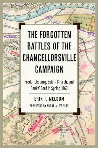 The Forgotten Battles of the Chancellorsville Campaign: Fredericksburg, Salem Church, and Banks’ Ford in Spring 1863 (Civil War Soldiers & Strategies) von Kent State University Press
