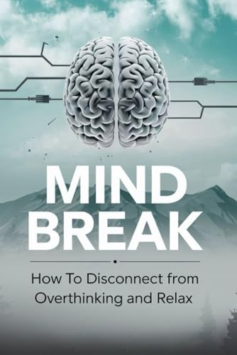 Mind Break: How to Disconnect from Overthinking and Relax von Independently published