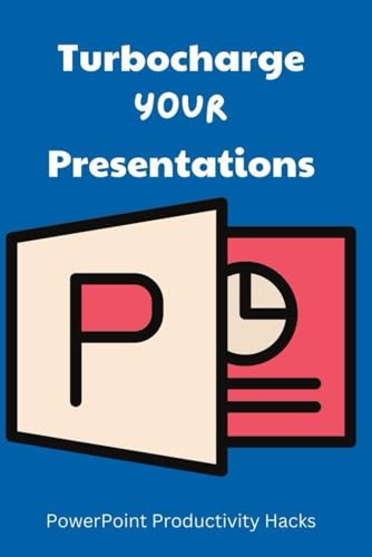 Turbocharge Your Presentations: PowerPoint Productivity Hacks von Independently published
