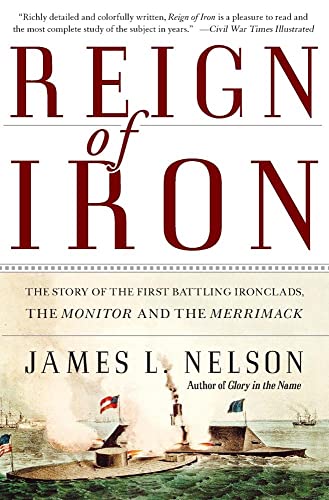 Reign of Iron: The Story of the First Battling Ironclads, the Monitor and the Merrimack