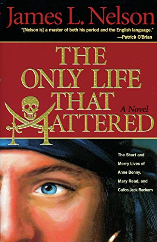 The Only Life That Mattered: The Short and Merry Lives of Anne Bonny, Mary Read, and Calico Jack Rackam von McBooks Press