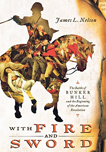 With Fire and Sword: The Battle of Bunker Hill and the Beginning of the American Revolution