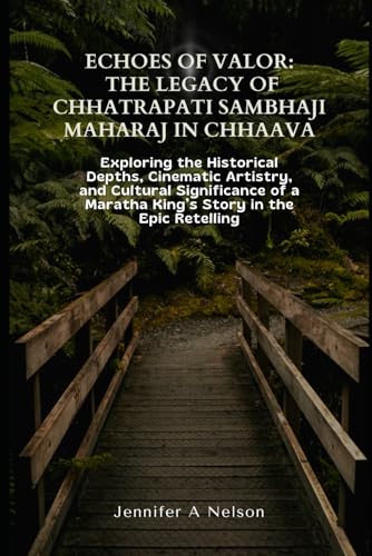 Echoes of Valor: The Legacy of Chhatrapati Sambhaji Maharaj in Chhaava: Exploring the Historical Depths, Cinematic Artistry, and Cultural Significance of a Maratha King’s Story in the Epic Retelling Echoes of Valor: The Legacy of Chhatrapati Sambhaji Maharaj in Chhaava: Exploring the Historical Depths, Cinematic Artistry, and Cultural Significance of a Maratha King’s Story in the Epic Retelling von Independently published