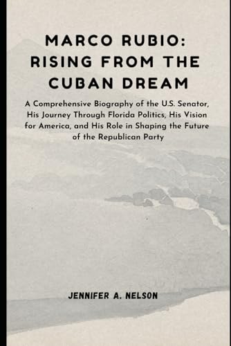 Marco Rubio: Rising from the Cuban Dream: A Comprehensive Biography of the U.S. Senator, His Journey Through Florida Politics, His Vision for America, ... of Trump’s 2024 Leadership, Band 2) Marco Rubio: Rising from the Cuban Dream: A Comprehensive Biography of the U.S. Senator, His Journey Through Florida Politics, His Vision for America, ... of Trump’s 2024 Leadership, Band 2) von Independently published