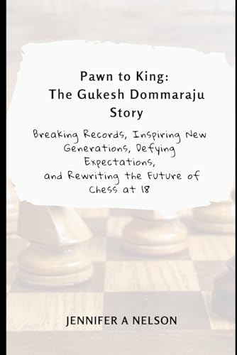 Pawn to King: The Gukesh Dommaraju Story: Breaking Records, Inspiring New Generations, Defying Expectations, and Rewriting the Future of Chess at 18 Pawn to King: The Gukesh Dommaraju Story: Breaking Records, Inspiring New Generations, Defying Expectations, and Rewriting the Future of Chess at 18 von Independently published