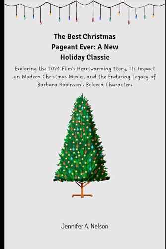 The Best Christmas Pageant Ever: A New Holiday Classic: Exploring the 2024 Film's Heartwarming Story, Its Impact on Modern Christmas Movies, and the ... of Barbara Robinson’s Beloved Characters The Best Christmas Pageant Ever: A New Holiday Classic: Exploring the 2024 Film's Heartwarming Story, Its Impact on Modern Christmas Movies, and the ... of Barbara Robinson’s Beloved Characters von Independently published