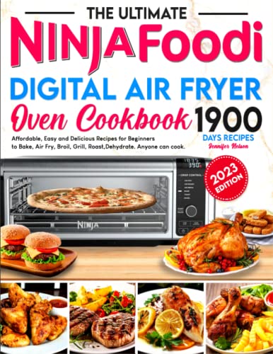 The Ultimate Ninja Foodi Digital Air Fryer Oven Cookbook: 1900 Days Affordable, Easy and Delicious Recipes for Beginners to Bake, Air Fry, Broil, Grill, Roast, Dehydrate. Anyone can cook.