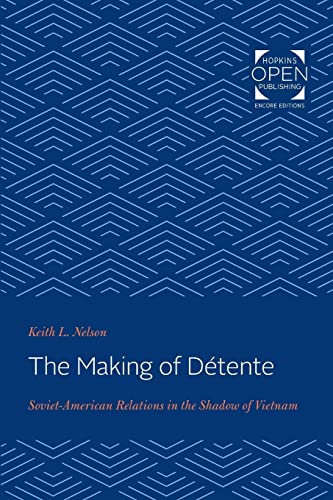 The Making of Détente: Soviet-American Relations in the Shadow of Vietnam von Johns Hopkins University Press
