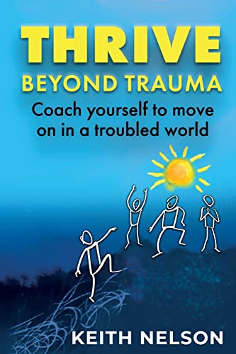 Thrive Beyond Trauma: Coach yourself to move on in a troubled world Thrive Beyond Trauma: Coach yourself to move on in a troubled world von Grosvenor House Publishing Ltd