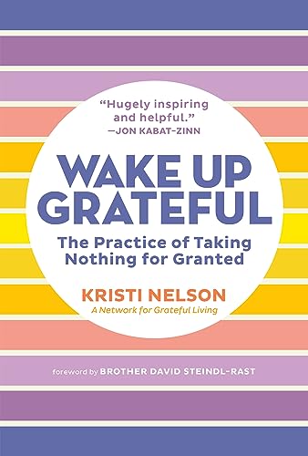 Wake Up Grateful: The Practice of Taking Nothing for Granted von Workman Publishing