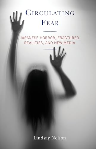 Circulating Fear: Japanese Horror, Fractured Realities, and New Media von Lexington Books