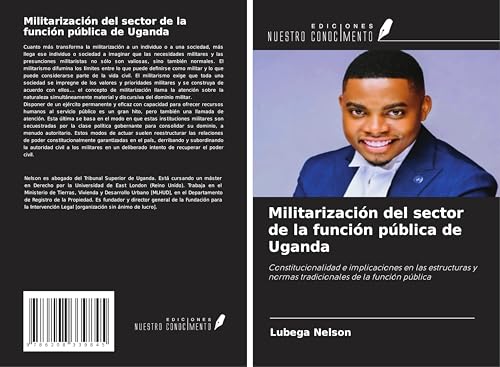 Militarización del sector de la función pública de Uganda: Constitucionalidad e implicaciones en las estructuras y normas tradicionales de la función pública von Ediciones Nuestro Conocimiento
