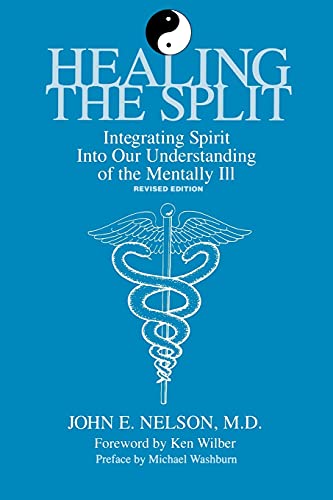Healing the Split: Integrating Spirit Into Our Understanding of the Mentally Ill (Suny Series, Philosophy of Psychology): Integrating Spirit Into Our ... U N Y SERIES IN THE PHILOSOPHY OF PSYCHOLOGY)