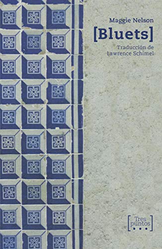 Bluets (Escrituras, Band 16) von Tres Puntos Ediciones