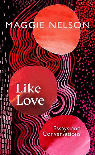 Like Love: Essays and Conversations