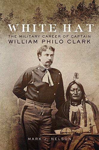 White Hat: The Military Career of Captain William Philo Clark von University of Oklahoma Press