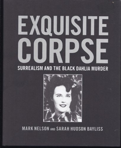 Exquisite Corpse: Surrealism and the Black Dahlia Murder
