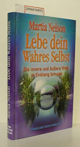 Lebe dein Wahres Selbst. Die innnere und äußere Welt in Einklang bringen.: Die innere und äußere Welt in Einklang bringen Lebe dein Wahres Selbst. Die innnere und äußere Welt in Einklang bringen.: Die innere und äußere Welt in Einklang bringen