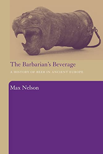 The Barbarian's Beverage: A History of Beer in Ancient Europe